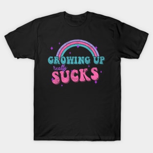 GROWING UP REALLY SUCKS quote rainbow funny pastel colors T-Shirt